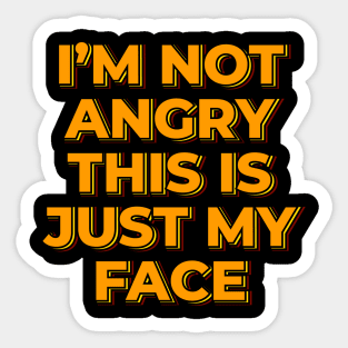 I'm Not Angry This is Just My Face Sticker